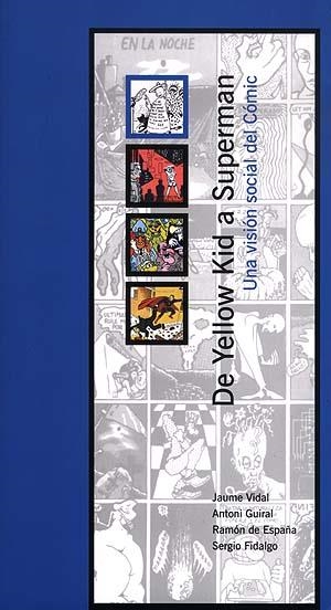 DE YELLOW KID A SUPERMAN | 9788489790407 | VIDAL, JAUME / GUIRAL, ANTONI / DE ESPAÑA, RAMÓN / FIDALGO, SERGIO