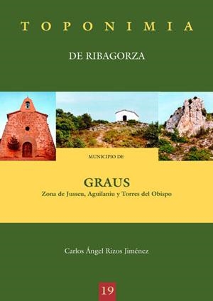TOPONIMIA DE RIBAGORZA. MUNICIPIO DE GRAUS: JUSSEU, AGUILANIUS Y TORRES DEL OBISPO | 9788497431347 | RIZOS JIMÉNEZ, CARLOS ÁNGEL