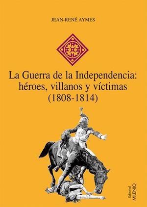GUERRA DE LA INDEPENDENCIA, LA : HÉROES, VILLANOS Y VÍCTIMAS (1808-1814) | 9788497432603 | AYMES, JEAN-RENÉ