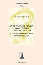 CONTRACTACIÓ AGRÀRIA A L'ALT PENEDÈS DURANT EL S. XVIII, LA. EL CONTRACTE DE RABASSA MORTA I L'EXPANSIÓ DE LA VINYA. | 9788479352929 | MORENO CLAVERÍES, BELEN