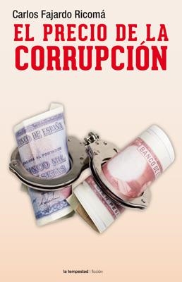 PRECIO DE LA CORRUPCIÓN, EL | 9788479481193 | FAJARDO, CARLOS