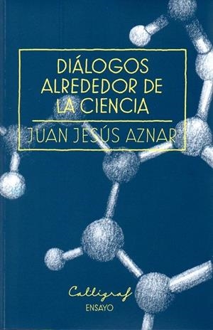 DIÁLOGOS ALREDEDOR DE LA CIENCIA | 9788494049422 | AZNAR, JUAN JESÚS