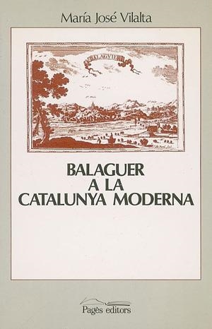 BALAGUER A LA CATALUNYA MODERNA | 9788479350055 | VILALTA, MARÍA JOSÉ
