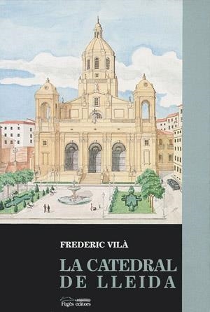 CATEDRAL DE LLEIDA (SEGLE XVIII), LA | 9788479350642 | VILÀ, FREDERIC