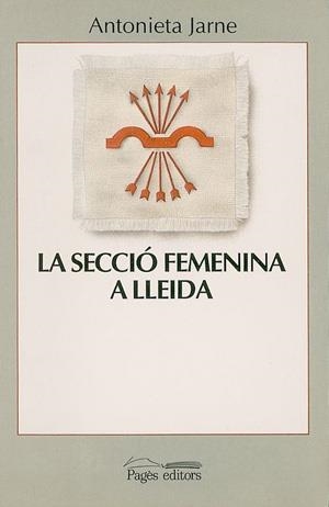 SECCIÓ FEMENINA A LLEIDA, LA. ELS ANYS "TRIOMFALS" | 9788479350482 | JARNE, ANTONIETA