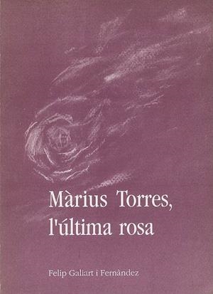 MÀRIUS TORRES, L'ÚLTIMA ROSA | 9788479350703 | GALLART I FERNÀNDEZ, FELIP