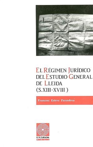 RÉGIMEN JURÍDICO DEL ESTUDIO GENERAL DE LLEIDA (S. XIII-XVIII), EL | 9788479350987 | ESTEVE PERENDREU, FRANCESC