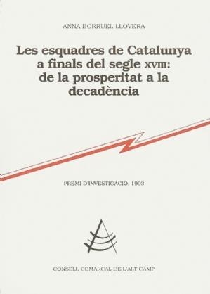 ESQUADRES DE CATALUNYA A FINALS DEL SEGLE XVIII, : DE LA PROSPERITAT A LA DECADÈNCIA | 9788460618461 | BORRUEL LLOVERA, ANNA
