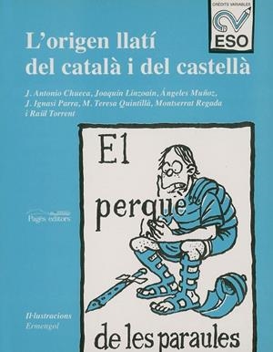 PERQUÈ DE LES PARAULES, EL. L'ORIGEN LLATÍ DEL CATALÀ I DEL CASTELLÀ | 9788479353544 | CHUECA, J. A. / LINZOAIN, J. / MUÑOZ, A. / PARRA, J. I. / QUINTILLÀ, M. T. / REGADA, M. / TORRENT, R