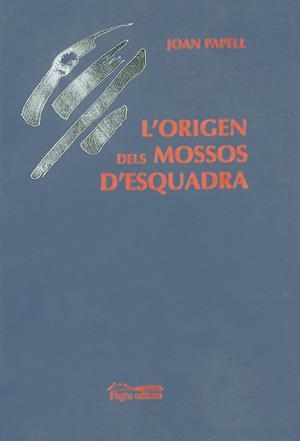 ORIGEN DELS MOSSOS D'ESQUADRA, L' | 9788479355890 | PAPELL TARDIU, JOAN