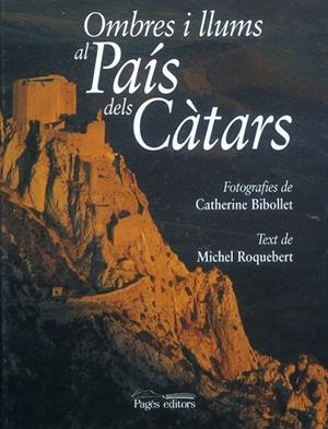 OMBRES I LLUMS AL PAÍS DELS CÀTARS | 9788479357511 | BIBOLLET, C. / ROQUEBERT, M.