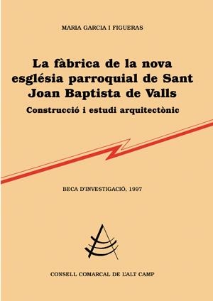 FÀBRICA DE NOVA ESGLÉSIA PARROQUIAL DE SANT JOAN BAPTISTA DE VALLS, LA | 9788479358334 | GARCIA FIGUERES, MARIA