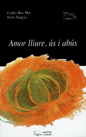 AMOR LLIURE, ÚS I ABÚS | 9788479358327 | HAC MOR, CARLES / XARGAY, ESTER