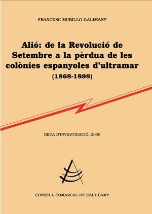 ALIÓ: DE LA REVOLUCIÓ DE SETEMBRE A LA PÈRDUA DE LES COLÒNIES ESPANYOLES D'ULTRAMAR (1868-1898) | 9788479352394 | MURILLO, FRANCESC