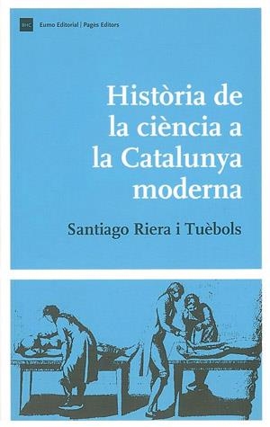HISTÒRIA DE LA CIÈNCIA A LA CATALUNYA MODERNA | 9788497790116 | RIERA, SANTIAGO