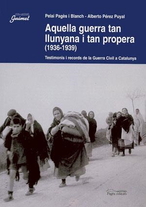 AQUELLA GUERRA TAN LLUNYANA I TAN PROPERA (1936-1939) | 9788497790239 | PAGÈS I BLANCH, PELAI / PÉREZ PUYAL, ALBERTO