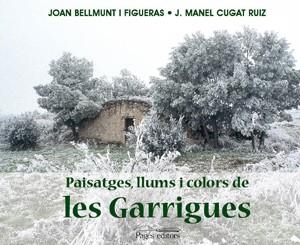 PAISATGES, LLUMS I COLORS DE LES GARRIGUES | 9788497794602 | BELLMUNT I FIGUERAS, JOAN / CUGAT RUIZ, J. MANEL