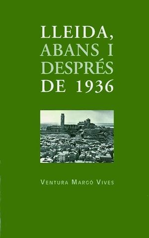 LLEIDA, ABANS I DESPRÉS DEL 1936 | 9788497793681 | MARGÓ VIVES, VENTURA