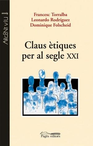 CLAUS ÈTIQUES PER AL SEGLE XXI | 9788497795289 | TORRALBA ROSELLÓ, FRANCESC / RODRÍGUEZ, LEONARDO / FOLSCHEID, DOMINIQUE