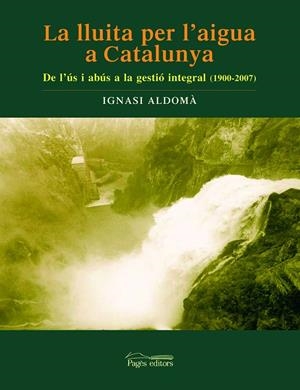 LLUITA PER L'AIGUA A CATALUNYA, LA | 9788497795340 | ALDOMÀ I BUIXADÉ, IGNASI