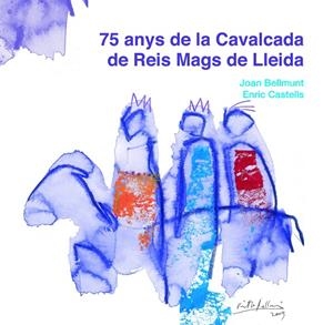 75 ANYS DE LA CAVALCADA DE REIS MAGS A LLEIDA | 9788497798648 | BELLMUNT, JOAN / CASTELLS, ENRIC