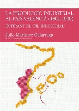 PRODUCCIÓ INDUSTRIAL AL PAÍS VALENCIÀ (1861-1920), LA | 9788497798686 | MARTÍNEZ GALARRAGA, JULIO