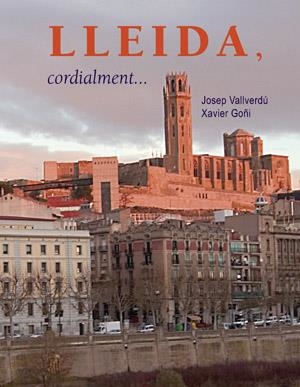 LLEIDA, CORDIALMENTE... | 9788497796538 | VALLVERDÚ I AIXALÀ, JOSEP / GOÑI I GRACENA, XAVIER