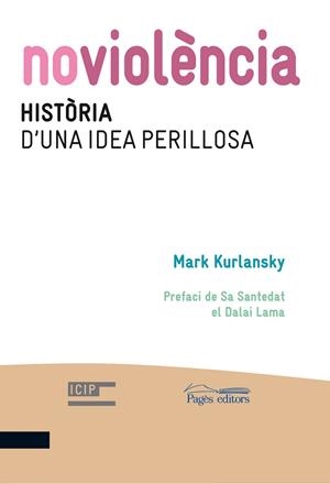NOVIOLÈNCIA. HISTÒRIA D'UNA IDEA PERILLOSA | 9788499752600 | KURLANSKY, MARK