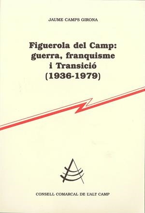 FIGUEROLA DEL CAMP: GUERRA, FRANQUISME I TRANSICIÓ (1936-1979) | 9788499753041 | CAMPS GIRONA, JAUME