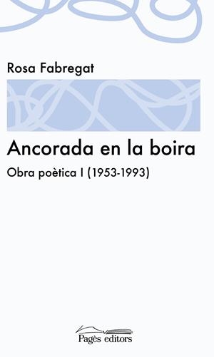 ANCORADA EN LA BOIRA. OBRA POÈTICA I (1953-1993) | 9788499753065 | FABREGAT ARMENGOL, ROSA