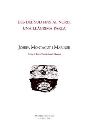 DES DEL SUD FINS EL NORD, UNA LLÀGRIMA PARLA | 9788416505616 | MONTAGUT I MARINER, JOSEPA