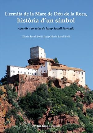 ERMITA DE LA MARE DE DÉU DE LA ROCA, HISTÒRIA D'UN SÍMBOL, L' | 9788415896203 | SAVALL SOLÉ, GLÒRIA