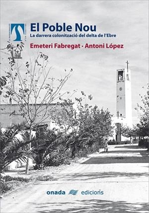 POBLE NOU, EL. LA DARRERA COLONITZACIÓ DEL DELTA DE L'EBRE | 9788496623323 | FABREGAT I GALCERÀ, EMETERI / LÓPEZ I DAUFÍ, A.