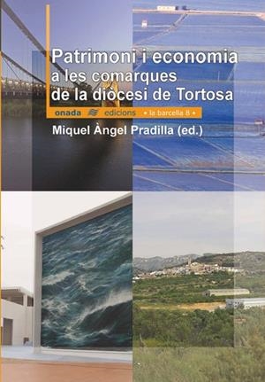 PATRIMONI I SECTORS ECONÒMICS A LES COMARQUES DE LA DIÒCESI DE TORTOSA | 9788496623187 | PRADILLA CARDONA, MIGUEL ÀNGEL