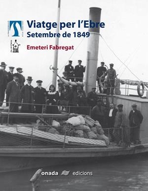 VIATGE PER L'EBRE. SETEMBRE DE 1849 | 9788496623071 | FABREGAT I GALCERÀ, EMETERI