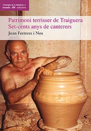 PATRIMONI TERRISSER DE TRAIGUERA. SET-CENTS ANYS DE CANTERERS | 9788496623019 | FERRERES I NOS, JOAN