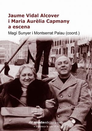 JAUME VIDAL ALCOVER I MARIA AURÈLIA CAPMANY A ESCENA | 9788415221753 | SÚNYER, MAGÍ / PALAU, MONTSERRAT