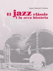 JAZZ CLÀSSIC I LA SEVA HISTÒRIA, EL | 9788496786400 | CARBONELL I GUBERNA, JAUME