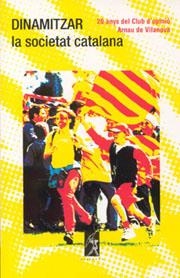 DINAMITZAR LA SOCIETAT CATALANA. 20 ANYS DEL CLUB D'OPINIÓ ARNAU DE VILANOVA | 9788493225469