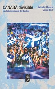 CANADÀ DIVISIBLE. L'AUTODETERMINACIÓ AL QUEBEC | 9788493225476 | MORERA, SALVADOR / SORT, JOSEP
