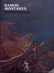 RAMON MONTANYÀ : LA PINTURA ESSENCIAL | 9788496786059