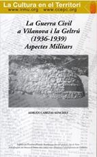 GUERRA CÍVIL A VILANOVA I LA GELTRÒ, LA. ELS ASPECTES MILITARS 1936-1939 | 9788486933890 | CABEZAS SANCHEZ, ADRIÁN