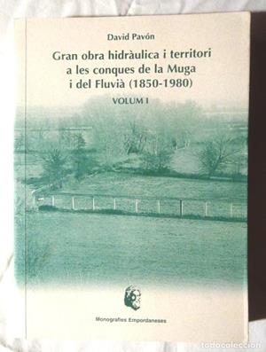 GRAN OBRA HIDRÀULICA I TERRITORI A LES CONQUES DE LA MUGA I DEL FLUVIÀ (1850-1980) | 9788461280162 | PAVÓN, DAVID
