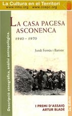 CASA PAGESA ASCONENCA (1940-1970), LA. DESCRIPCIÓ ETNOGRÀFICA, ANÀLISI ANTROPOLÒGIC | 9788492294657 | FERRÚS BATISTE, JORDI