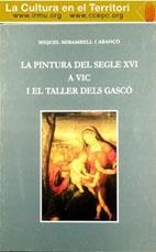 PINTURA DEL SEGLE XVI À VIC I EL TALLER DELS GASCÓ, LA | 9788493185329 | MIRAMBELL I ABANCÓ, MIQUEL