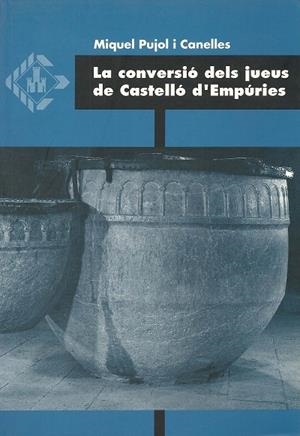 CONVERSIÓ DELS JUEUS A CASTELLÓ D'EMPÚRIES, LA | 9788488451033 | PUJOL CANYELLES, MIQUEL
