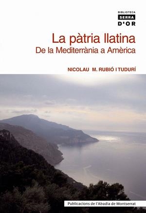 PÀTRIA LLATINA, LA. DE LA MEDITERÀNIA A  AMÈRICA | 9788484157922 | RUBIÓ I TUDURÍ, NICOLAU M.
