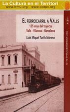 FERROCARRIL A VALLS, EL. 125 ANYS DEL TRAJECTE VALLS-VILANOVA-BARCELONA | 9788486083656 | TUELLS MORENO, LL. M.