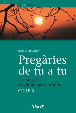 PREGÀRIES DE TU A TU. CICLE B | 9788498462227 | MIRANDA GIMÉNEZ-RICO, IGNASI