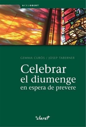 CELEBRAR EL DIUMENGE EN ESPERA DE PREVERE | 9788498466492 | CURÓS I PUJADÓ, GEMMA / TABERNER I VILAR, JOSEP